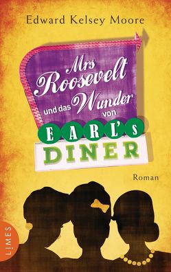 Mrs Roosevelt und das Wunder von Earl’s Diner von Moore,  Edward Kelsey, Müller,  Carolin