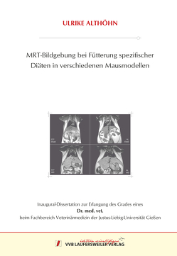 MRT – Bildgebung bei Fütterung spezifischer Diäten in verschiedenen Mausmodellen von Althöhn,  Ulrike