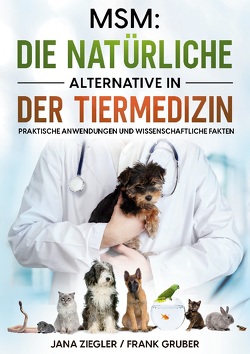 MSM: Die natürliche Alternative in der Tiermedizin von Gruber,  Frank, Ziegler,  Jana