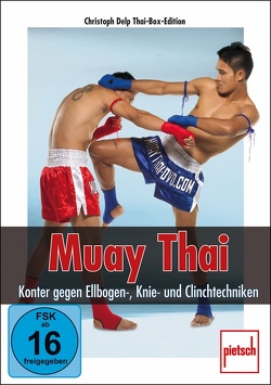 Muay Thai – Konter gegen Ellbogen-, Knie- und Clinchtechniken von Delp,  Christoph