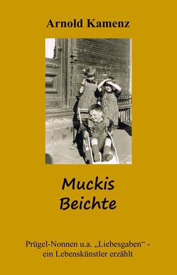 Muckis Beichte – Prügel-Nonnen u.a. Liebesgaben von Kamenz,  Arnold
