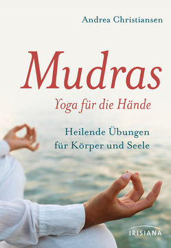 Mudras – Yoga für die Hände von Christiansen,  Andrea