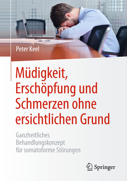 Müdigkeit, Erschöpfung und Schmerzen ohne ersichtlichen Grund von Keel,  Peter