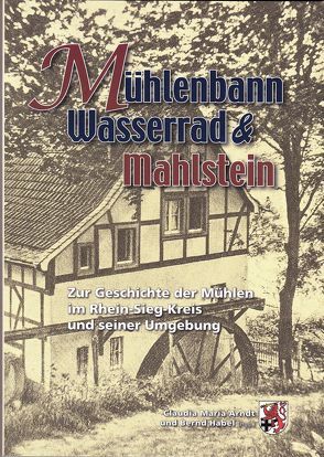 Mühlenbann Wasserrad & Mahlstein von Arndt,  Claudia Maria, Habel,  Bernd