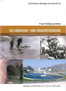 Die Abwasser- und Fäkalentsorgung – Teil der Siedlungswasserwirtschaft der Stadt Mühlhausen in Thüringen von Möller,  Frank-Wolfgang