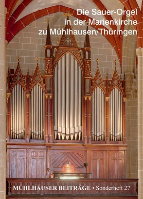 Die Sauer-Orgel in der Marienkirche zu Mühlhausen/Thüringen von Baumgratz,  Wolfgang, Becker,  Alexander, Bühner,  Peter, Krapp,  Edgar, Lobenstein,  Albrecht, Rost,  Martin, Scheffler,  Christian, Schönheit,  Michael, Wegscheider,  Kristian