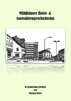 Mühlhäuser Hotel- & Gaststättengeschichte(n) von Peter,  Thomas