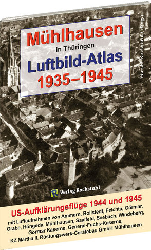 Mühlhausen in Thüringen Luftbild-Atlas 1935–1945 von Rockstuhl,  Harald