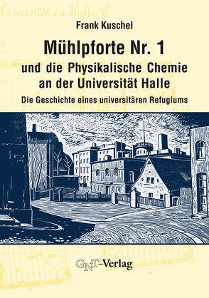 Mühlpforte Nr. 1 und die Physikalische Chemie an der Universität Halle von Kuschel,  Frank