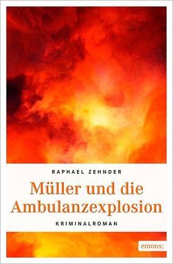 Müller und die Ambulanzexplosion von Zehnder,  Raphael