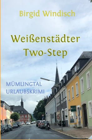 Mümlingtal-Krimi / Weißenstädter Two-Step, Mümlingtal-Urlaubskrimi von Windisch,  Birgid