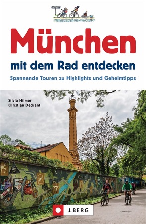 München mit dem Rad entdecken von Dechant,  Christian, Hilmer,  Silvia