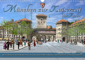 München zur Kaiserzeit in Farbe (Wandkalender 2022 DIN A3 quer) von Tetsch,  André