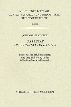 Münchener Beiträge zur Papyrusforschung Heft 106: Das Edikt De pecunia constituta von Platschek,  Johannes