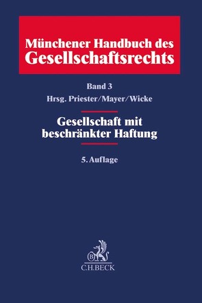 Münchener Handbuch des Gesellschaftsrechts / Münchener Handbuch des Gesellschaftsrechts Bd. 3: Gesellschaft mit beschränkter Haftung von Bernauer,  Eva-Maria, Böhm,  Nicolas, Busch,  Stephan, Decher,  Christian E., Diekmann,  Hans, Freitag,  Robert, Fronhöfer,  Michael, Grziwotz,  Herbert, Gummert,  Hans, Habighorst,  Oliver, Heidinger,  Andreas, Hüttche,  Tobias, Jasper,  Dieter, Jasper,  Ute, Kiefner,  Alexander, Kort,  Michael, Kraus,  Martin, Marquardt,  Michael, Marsch-Barner,  Reinhard, Mayer,  Dieter, Oberle,  Thomas, Priester,  Hans-Joachim, Riemenschneider,  Markus, Wegmann,  Bernd, Weitbrecht,  Cornelius, Wellensiek,  Jobst, Wicke,  Hartmut, Wolff,  Reinmar