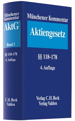 Münchener Kommentar zum Aktiengesetz Bd. 3: §§ 118-178 von Altenburger,  Otto A., Arnold,  Michael, Csoklich,  Peter, Diregger,  Christoph, Doralt,  Maria, Freisleben,  Norbert, Goette,  Wulf, Habersack,  Mathias, Hennrichs,  Joachim, Kalss,  Susanne, Kessler,  Manfred, Kubis,  Dietmar, Pöschke,  Moritz, Schaal,  Hans Jürgen, Schmidt-Pachinger,  Sabine, Suchan,  Stefan Wilhelm, Wendt,  Janine