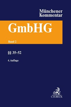 Münchener Kommentar zum Gesetz betreffend die Gesellschaften mit beschränkter Haftung Band 2: §§ 35-52 von Drescher,  Ingo, Fleischer,  Holger, Goette,  Wulf, Heidinger,  Andreas, Hillmann,  Reinhard, Jaeger,  Georg, Liebscher,  Thomas, Notz,  Richard L., Roßkopf,  Gabriele, Spindler,  Gerald, Steinbrück,  Katharina, Stephan,  Klaus-Dieter, Tieves,  Johannes, Wertenbruch,  Johannes