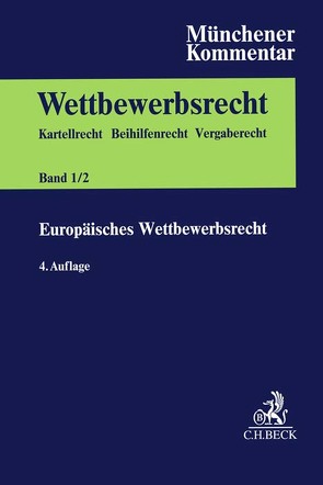 Münchener Kommentar zum Wettbewerbsrecht Bd. 1: Europäisches Wettbewerbsrecht Teilband 2 von Bardong,  Andreas, Baudenbacher,  Carl, Bauer,  Michael, Becker,  Carsten, Becker,  Rainer, Bernhard,  Jochen, Bien,  Florian, Birmanns,  Stephanie, Bischke,  Alf-Henrik, Bonin,  Andreas von, Bosch,  Wolfgang, Breuer,  Ludger, Bueren,  Eckart, Calliess,  Christian, Chrocziel,  Peter, Ende,  Moritz Am, Engelsing,  Felix, Esser,  Michael, Fleischmann,  Oliver, Füller,  Jens-Thomas, Giedke,  Anna, Gundel,  Jörg, Haas,  Theresa, Hahn,  Andreas, Hildebrandt,  Christian, Hindelang,  Steffen, Israel,  Alexander, Käseberg,  Thorsten, Kerber,  Wolfgang, Kirchhoff,  Wolfgang, Klose,  Tobias, Koch,  Oliver, Koenig,  Michael, Koppenfels,  Ulrich von, Korte,  Stefan, Kraemer,  Jan, Kruse,  Roxana Mina, Meier-Beck,  Peter, Mögele,  Rudolf, Mohr,  Jochen, Molle,  Alexander, Montag,  Frank, Mühle,  Jan, Nagel,  Stephan Manuel, Neideck,  Philipp Otto, Nothdurft,  Jörg, Ohlhoff,  Stefan, Paschke,  Marian, Pohlmann,  Petra, Rummel,  Per, Säcker,  Franz-Jürgen, Sanner,  Julian Alexander, Schild,  Annette, Schirra,  Christoph, Schlimpert,  Denis, Schneider,  Hans-Helmut, Schroeder,  Dirk, Schubert,  Sascha, Schwalbe,  Ulrich, Simon,  Stephan, Sitar,  Oliver, Steffens,  Juliane, Stempel,  Christian, Stoll,  Peter-Tobias, Stühmeier,  Torben, Voell,  Bastian, Wagner-von Papp,  Florian, Wegner,  Anne C., Wessely,  Thomas W., Wolf,  Maik, Wurmnest,  Wolfgang, Zorn,  Asja, Zöttl,  Johannes