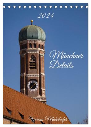 Münchner Details (Tischkalender 2024 DIN A5 hoch), CALVENDO Monatskalender von Mahrhofer,  Verena