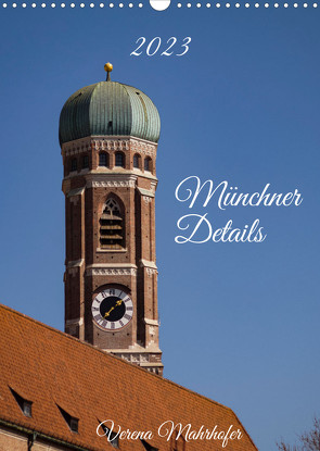 Münchner Details (Wandkalender 2023 DIN A3 hoch) von Mahrhofer,  Verena