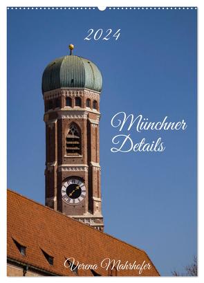 Münchner Details (Wandkalender 2024 DIN A2 hoch), CALVENDO Monatskalender von Mahrhofer,  Verena