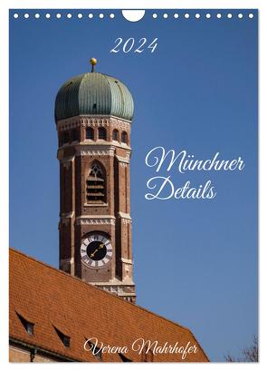Münchner Details (Wandkalender 2024 DIN A4 hoch), CALVENDO Monatskalender von Mahrhofer,  Verena