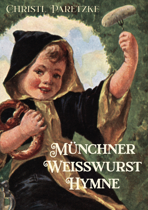 Münchner Weißwurst-Hymne von Glasbrenner,  Eva-Maria, Paretzke,  Christa