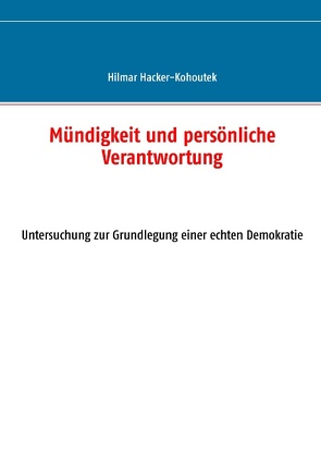 Mündigkeit und persönliche Verantwortung von Hacker-Kohoutek,  Hilmar