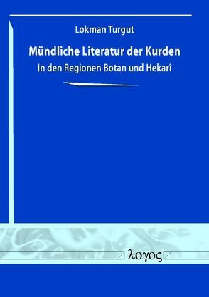 Mündliche Literatur der Kurden in den Regionen Botan und Hekar ^ i von Turgut,  Lokman