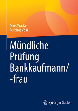 Mündliche Prüfung Bankkaufmann/-frau von Voss,  Felicitas, Wacker,  Marc