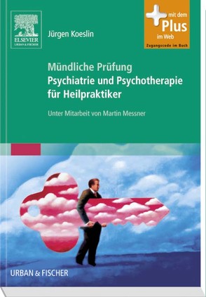 Mündliche Prüfung Psychiatrie und Psychotherapie für Heilpraktiker von Koeslin,  Jürgen, Messner,  Martin