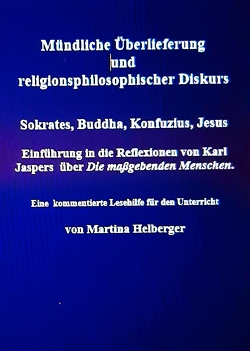 Mündliche Überlieferung und religionsphilosophischer Diskurs. Sokrates. Buddha, Konfuzius, Jesus von Helberger,  Martina