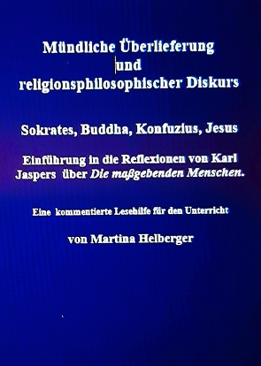 Mündliche Überlieferung und religionsphilosophischer Diskurs. Sokrates. Buddha, Konfuzius, Jesus von Helberger,  Martina