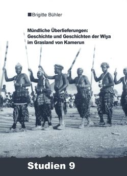 Mündliche Überlieferungen: Geschichte und Geschichten der Wiya im Grasland von Kamerun von Bühler-Probst,  Brigitte