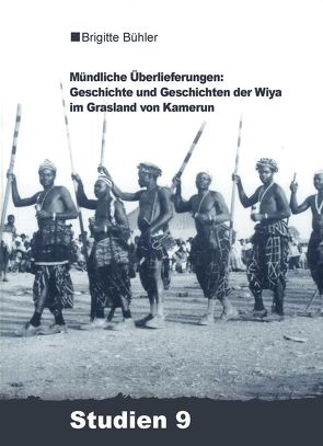 Mündliche Überlieferungen: Geschichte und Geschichten der Wiya im Grasland von Kamerun von Bühler-Probst,  Brigitte