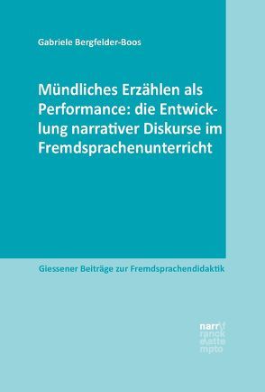 Mündliches Erzählen als Performance: die Entwicklung narrativer Diskurse im Fremdsprachenunterricht von Bergfelder-Boos,  Gabriele