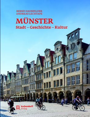 Münster – Stadt – Geschichte – Kultur von Haunfelder,  Bernd, Lechtape,  Andreas