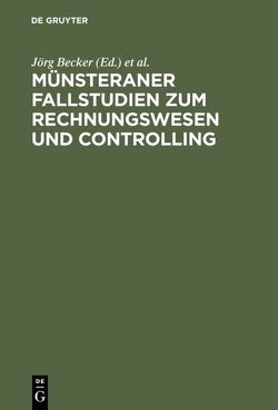 Münsteraner Fallstudien zum Rechnungswesen und Controlling von Becker,  Jörg, Grob,  Heinz Lothar, Zwehl,  Wolfgang von