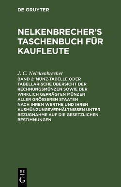 Nelkenbrecher’s Taschenbuch für Kaufleute / Münz-Tabelle oder tabellarische Übersicht der Rechnungsmünzen sowie der wirklich geprägten Münzen aller größeren Staaten nach ihrem Werthe und ihren Ausmünzungsverhältnissen unter Bezugnahme auf die gesetzlichen Bestimmungen von Jerusalem,  E., Nelckenbrecher,  J. C.