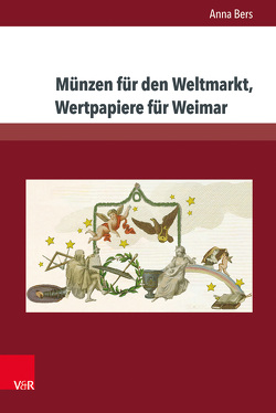 Münzen für den Weltmarkt, Wertpapiere für Weimar von Bers,  Anna