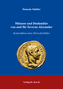 Münzen und Denkmäler von und für Severus Alexander von Städtler,  Domenic