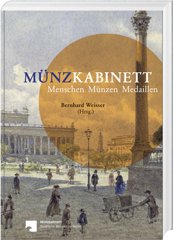 Münzkabinett – Menschen, Münzen, Medaillen von Weisser,  Bernhard