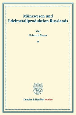 Münzwesen und Edelmetallproduktion Russlands. von Mayer,  Heinrich