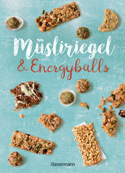 Müsliriegel und Energyballs. Die besten Rezepte für leckere Energiespender von Verlagsgruppe Random House