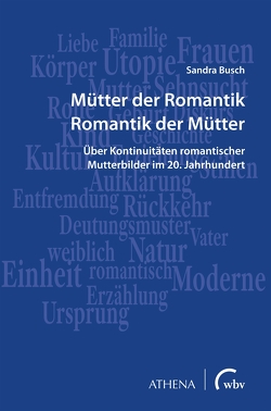 Mütter der Romantik – Romantik der Mütter von Bilstein,  Johannes, Busch,  Sandra