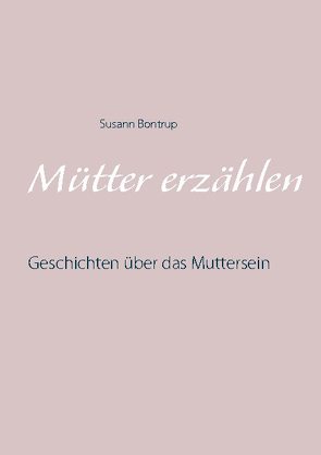 Mütter erzählen von Bontrup,  Susann