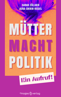 Mütter. Macht. Politik. von Aura-Shirin,  Riedel, Zöllner,  Sarah
