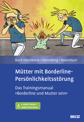 Mütter mit Borderline-Persönlichkeitsstörung von Buck-Horstkotte,  Sigrid, Renneberg,  Babette, Rosenbach,  Charlotte