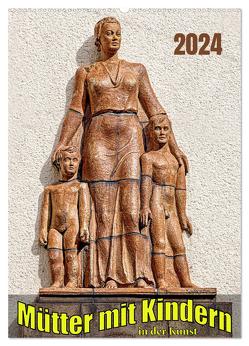 Mütter mit Kindern in der Kunst (Wandkalender 2024 DIN A2 hoch), CALVENDO Monatskalender von Braun,  Werner