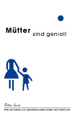 Mütter sind genial! von Levin,  Peter